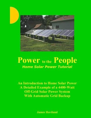 Power to the People: Home Solar Power Tutorial by Haviland, James