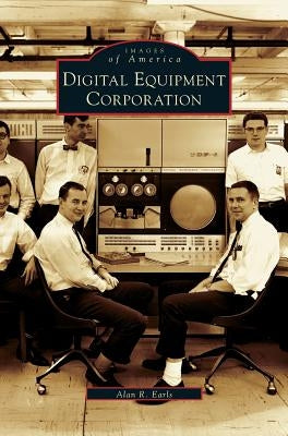 Digital Equipment Corporation by Earls, Alan R.