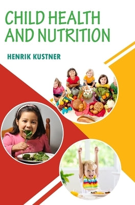 Child Health and Nutrition by Kustner, Henrik