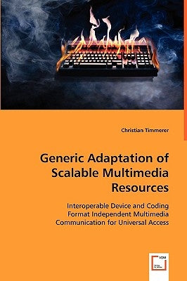 Generic Adaptation of Scalable Multimedia Resources by Timmerer, Christian