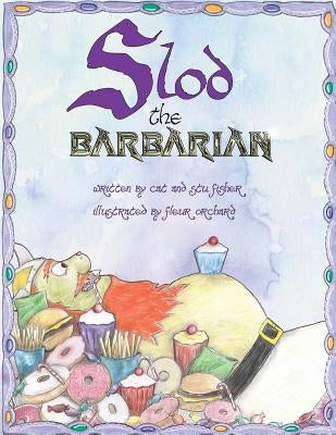 Slod the Barbarian: Recommended by the Oral Health Foundation! by Fisher, Cat
