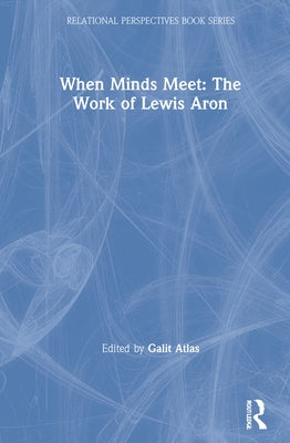 When Minds Meet: The Work of Lewis Aron by Atlas, Galit