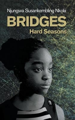 Bridges: Hard Seasons by Nkola, Njungwa Susankembling