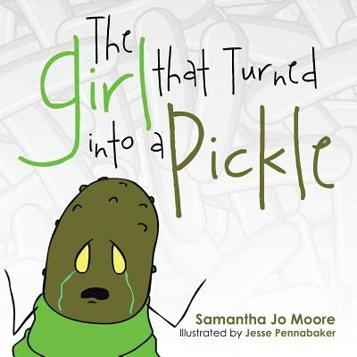 The Girl That Turned Into a Pickle by Moore, Samantha Jo