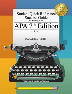 Student Quick Reference Success Guide to Writing in the APA 7th Edition Style by Kost, Charles