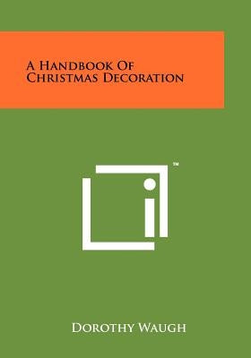 A Handbook of Christmas Decoration by Waugh, Dorothy