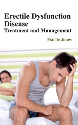 Erectile Dysfunction Disease: Treatment and Management by Jones, Estelle