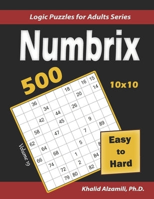 Numbrix: 500 Easy to Hard (10x10): Keep Your Brain Young by Alzamili, Khalid