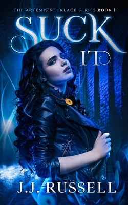 Suck It: The Artemis Necklace Series by Russell, J. J.