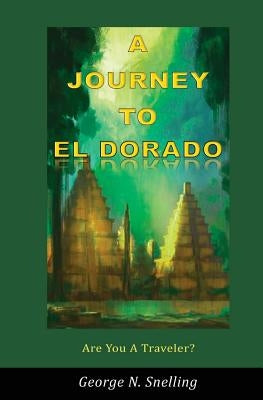 A Journey To El Dorado by Snelling, George N.