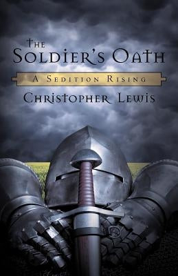 The Soldier's Oath: A Sedition Rising by Lewis, Christopher