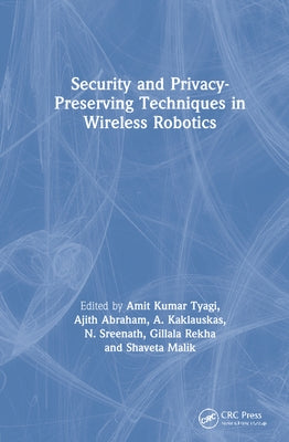 Security and Privacy-Preserving Techniques in Wireless Robotics by Kumar Tyagi, Amit