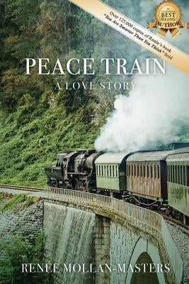 Peace Train, A Love Story by Mollan-Masters, Renée