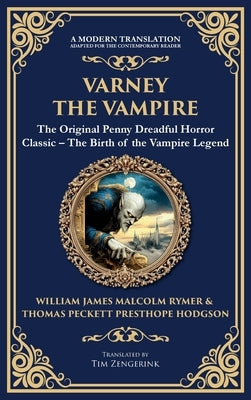Varney the Vampire: The Original Victorian Vampire Saga - Gothic Horror, Romance, and Suspense (Deluxe Hardbound Edition) by Rymer, James Malcolm