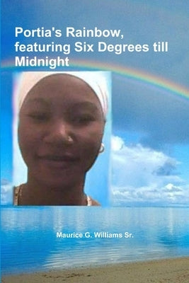 Portia's Rainbow, featuring Six Degrees till Midnight by Williams, Maurice G., Sr.