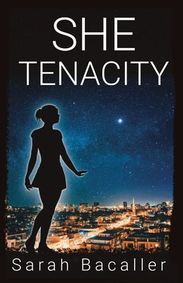 She, Tenacity by Bacaller, Sarah