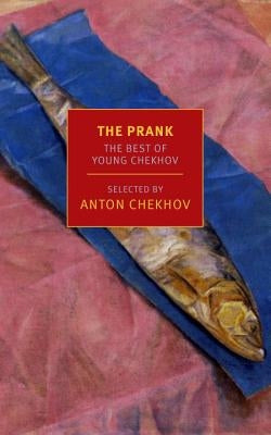The Prank: The Best of Young Chekhov by Chekhov, Anton