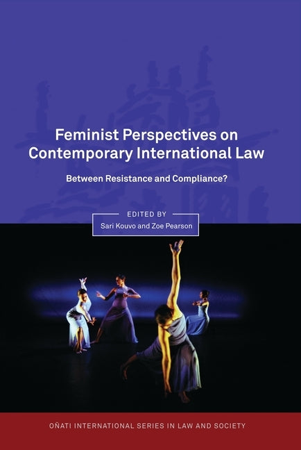 Feminist Perspectives on Contemporary International Law: Between Resistance and Compliance? by Kouvo, Sari