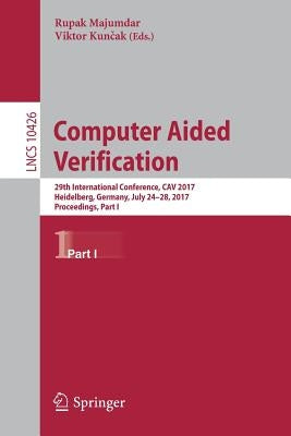 Computer Aided Verification: 29th International Conference, Cav 2017, Heidelberg, Germany, July 24-28, 2017, Proceedings, Part I by Majumdar, Rupak