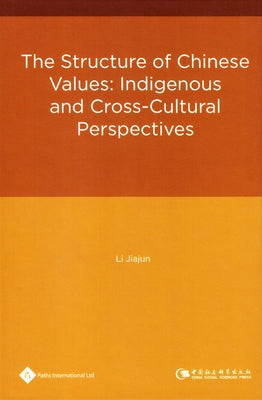 The Structure of Chinese Values: Indigenous and Cross-Culture Perspectives by Jiajun, Li