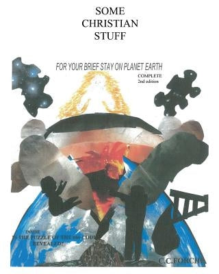 Some Christian Stuff for Your Brief Stay on Planet Earth by C. C. Forche