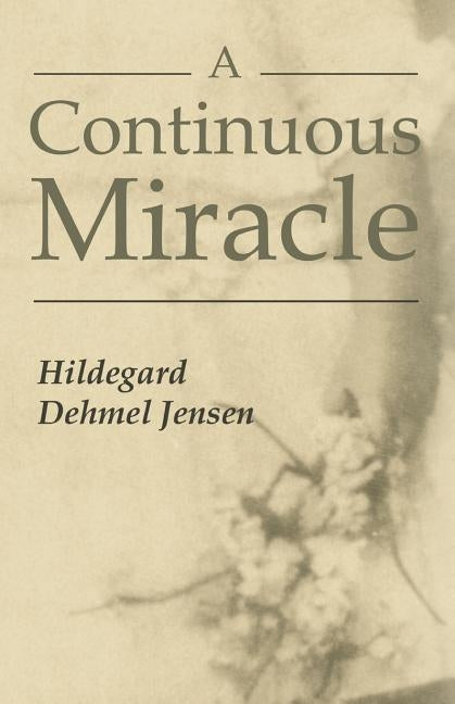 A Continuous Miracle by Dehmel Jensen, Hildegard