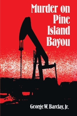 Murder on Pine Island Bayou by Barclay, George W., Jr.