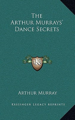 The Arthur Murrays' Dance Secrets by Murray, Arthur
