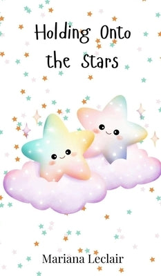 Holding Onto the Stars by LeClair, Mariana