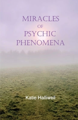 Miracles of Psychic Phenomena by Halliwell, Katie