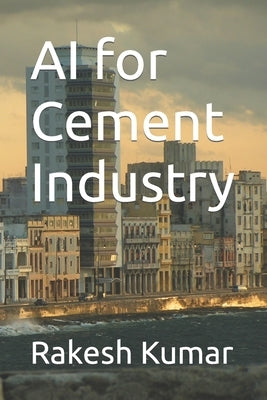 AI for Cement Industry by Kumar, Rakesh
