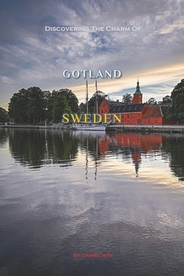 Discovering The Charm Of Gotland, Sweden by Hite, Daniel