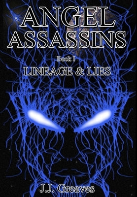 Angel Assassins Book I - Lineage & Lies by Greaves, J. J.