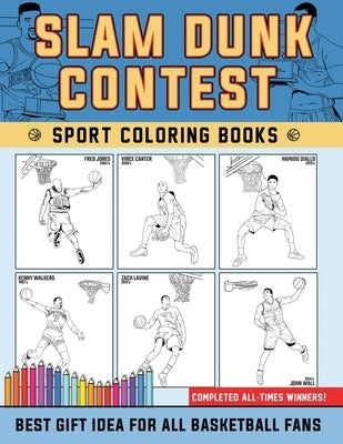 Slam Dunk Contest Coloring Books - Complete All Winners !: Lets Coloring all-times Slam Dunk Contest Winner and brick back the memories by Prayogo, Setyo