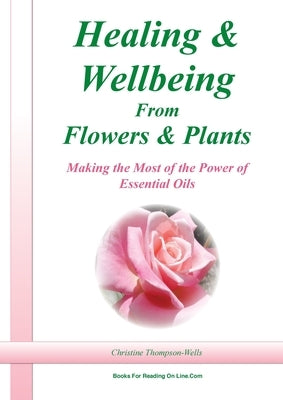 Healing and Wellbeing From Plants and Flowers by Thompson-Wells, Christine