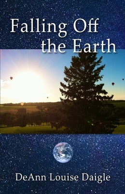 Falling Off the Earth by Daigle, Deann Louise