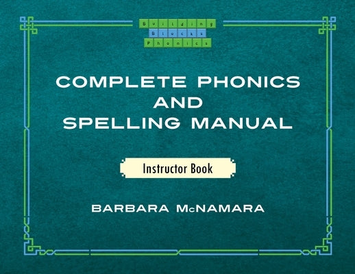 Complete Phonics and Spelling Manual Instructor Book: Phonics Rules and Spelling Patterns by McNamara, Barbara