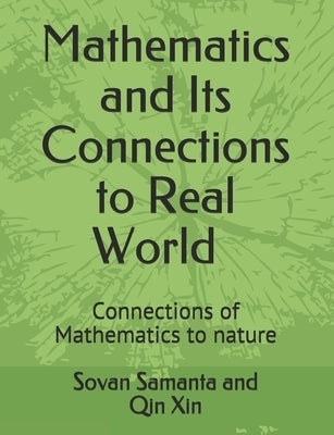 Mathematics and Its connections to Real World: Connections of Mathematics to nature by Xin, Qin