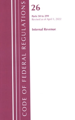Code of Federal Regulations, Title 26 Internal Revenue 50-299, 2022 by Office of the Federal Register (U S )