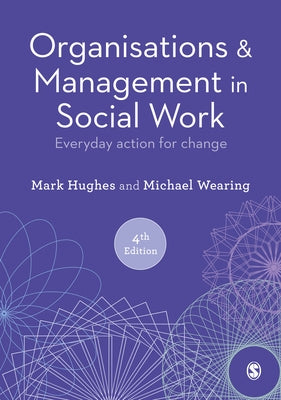 Organisations and Management in Social Work: Everyday Action for Change by Hughes, Mark