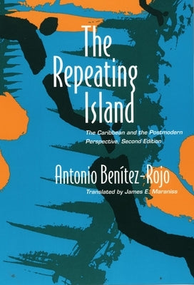 The Repeating Island: The Caribbean and the Postmodern Perspective by Benitez-Rojo, Antonio