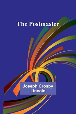 The Postmaster by Crosby Lincoln, Joseph
