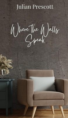 Where the Walls Speak by Prescott, Julian