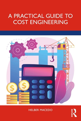 A Practical Guide to Cost Engineering by Macedo, Helber