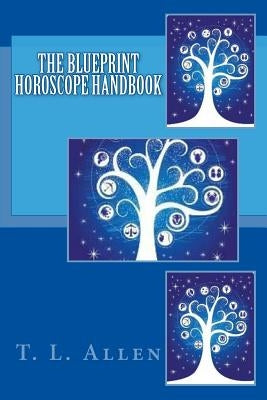 The Blueprint Horoscope Handbook by Allen, T. L.