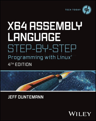X64 Assembly Language Step-By-Step: Programming with Linux by Duntemann, Jeffrey