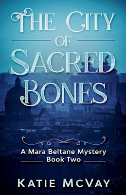 The City of Sacred Bones by McVay, Katie