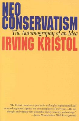 Neo-conservatism: The Autobiography of an Idea by Kristol, Irvin