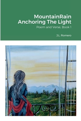 MountainRain Anchoring The Light: Poem and Verse, Book 1 by Romero, Judy
