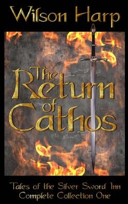 The Return of Cathos: Tales of the Silver Sword Inn Complete Collection One by Harp, Wilson